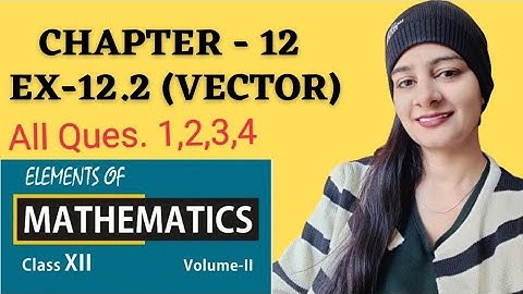 Vector:class 12 ch 12 Ex- 12.2 Elements Q 1,2,3,4