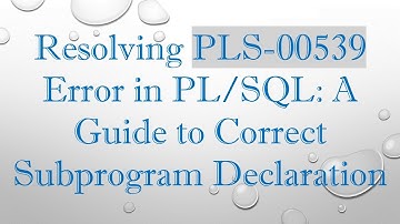 Resolving PLS-00539 Error in PL/SQL: A Guide to Correct Subprogram Declaration