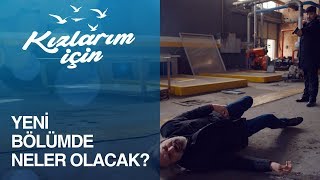 Kızlarım İçin 9. Bölümde Neler Olacak?