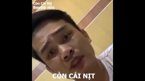 Còn Cái Nịt (BeeBB mix) | Tiến Bịp