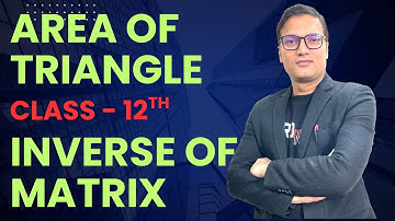Area of Triangle using Determinants | Inverse of Matrix without Cofactors | Class 12 Maths
