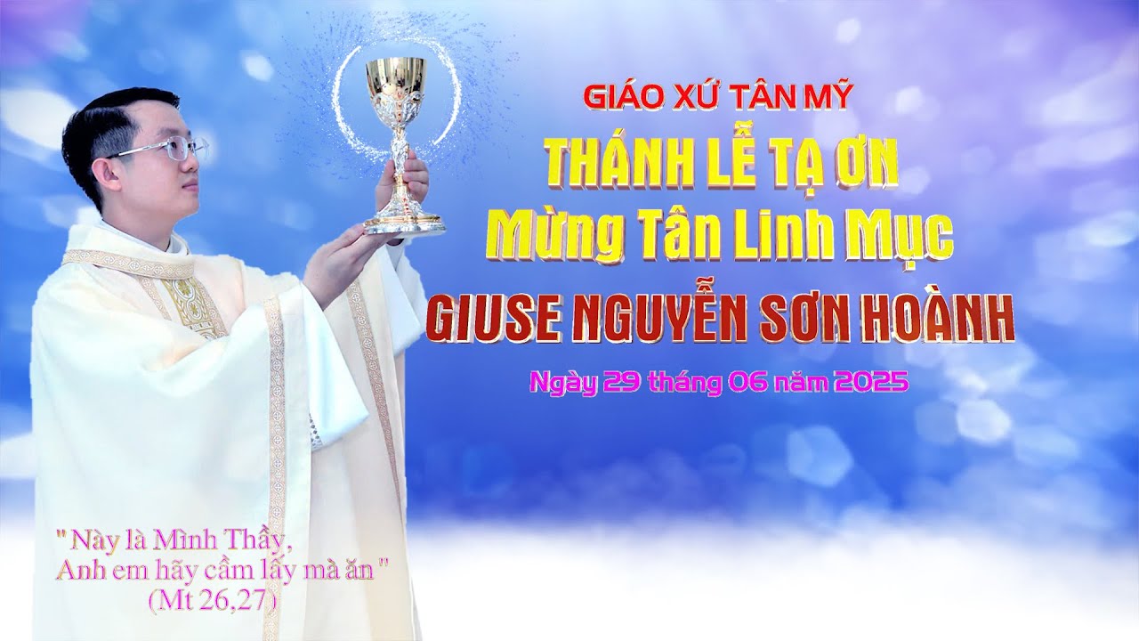 Thánh Lễ Tạ Ơn Mừng Tân Linh Mục Giuse NGUYỄN SƠN HOÀNH (29.06.2025)