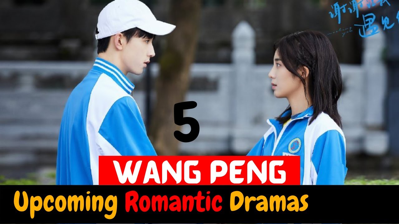 Top 5 Dramas of Wang Peng after First Romance Chinese Drama