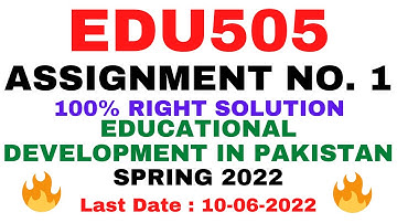 EDU505 ASSIGNMENT NO. 1 SPRING 2022 || 100% RIGHT|| EDUCATIONAL DEVELOPMENT IN PAKISTAN || BY VuTech