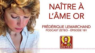 Zeteo #181 - Frédérique Lemarchand : Naître à l'Âme Or