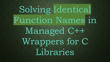 Solving Identical Function Names in Managed C+ +  Wrappers for C Libraries