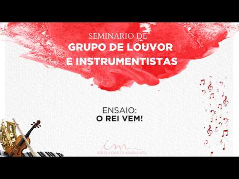 03/04/26 - Seminário de Grupo de Louvor e Instrumentistas - Ensaio - O Rei Vem!