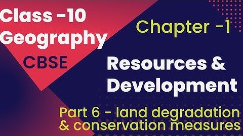 Resources & Development // Class 10 Geography Chapter 1 // part 6 - land degradation & conservation