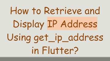 How to Retrieve and Display IP Address Using get_ip_address in Flutter?