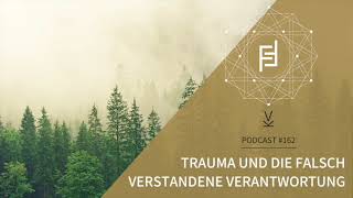 Trauma und falsch verstandene Verantwortung // Podcast #162