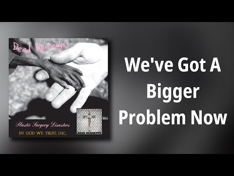 Dead Kennedys // We've Got A Bigger Problem Now