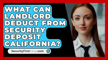 What Can Landlord Deduct From Security Deposit California? - SecurityFirstCorp.com