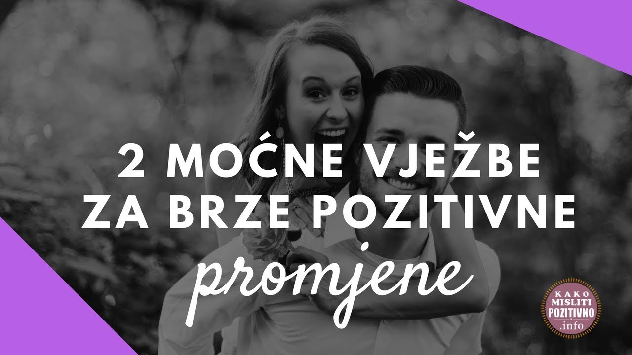 Pozitivne misli - 2 moćne vježbe za brzo manifestiranje pozitivnih promjena (Kako misliti pozitivno)