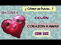 COJÍN CORAZÓN KAWAII CON LUZ !! * sin coser * Manualidades kawaii