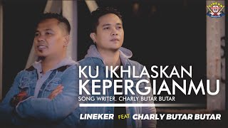 LINEKER S & CHARLY - KU IKHLASKAN KEPERGIAN MU - LAGU POP MELAYU TERBARU VIDIO 