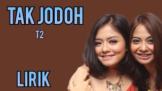 T2 - TAK JODOH - LIRIK