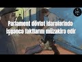 Təcili! Xalq parlamenti hakimiyyəti işgəncə faktları ilə dalana dirədi. Qətnamə qəbul edilir.