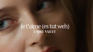 Ambre Vallet - Je Taime (Es Tut Weh) 
