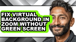 How to Fix Virtual Background in Zoom Without Green Screen - Step by Step