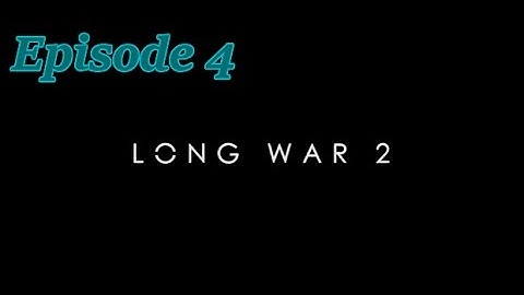 Xcom 2 Long War 2 - HyperK2 Plays: Episode 4