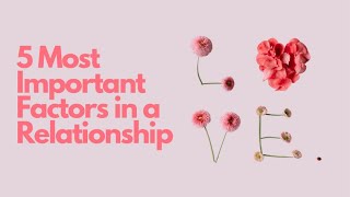 5 Most Important Factors in a Relationship