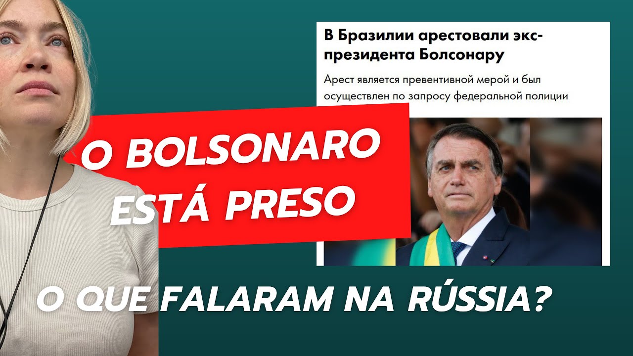 Bolsonaro está preso. O que falaram na Rússia?