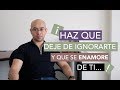 ¡Enamoralo Aunque Te Ignore!- Como Enamorar A UN Hombre Que Te Ignora