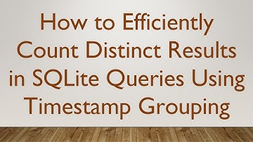 How to Efficiently Count Distinct Results in SQLite Queries Using Timestamp Grouping