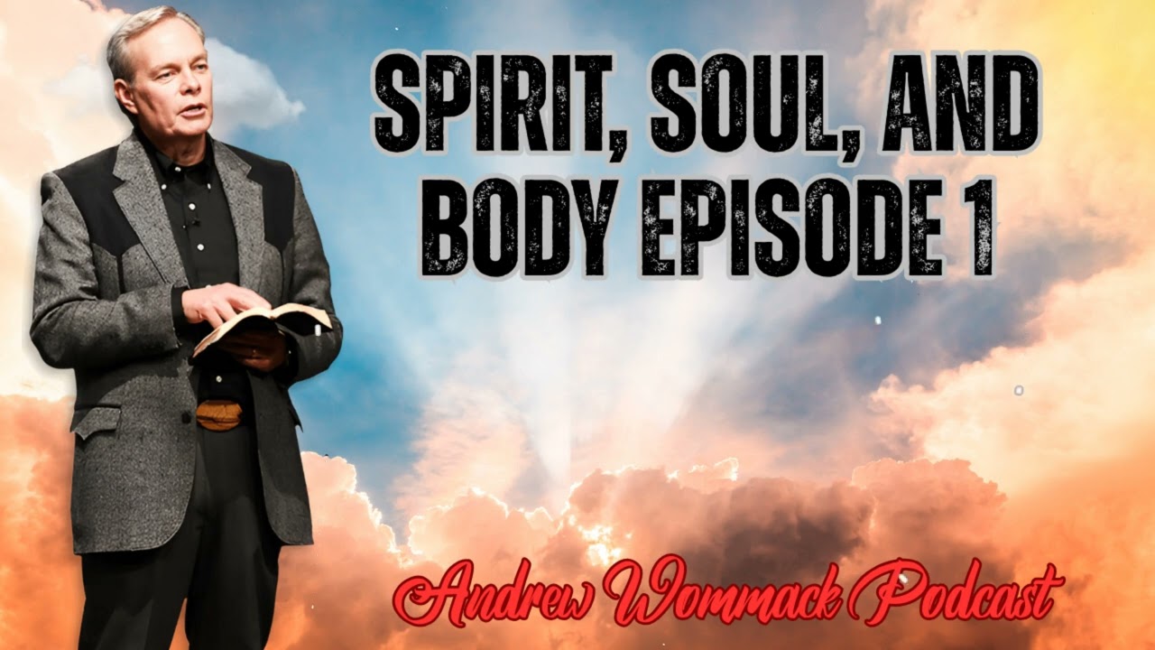 Andrew Wommack Podcast_Spirit, Soul, and Body Episode 1