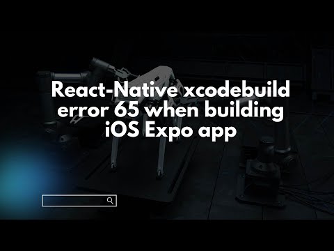 React-Native xcodebuild error 65 when building iOS Expo app