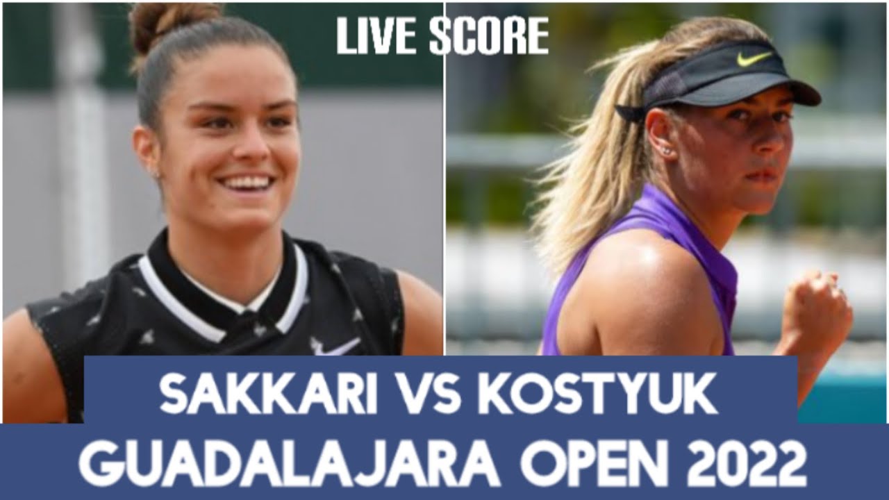 Maria Sakkari vs Marta Kostyuk Guadalajara Open 2022 Live Score