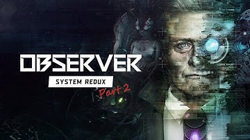 Observer: System Redux | Full Playthrough Part 2