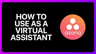 How To Use Asana As A Virtual Assistant Tutorial