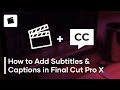 How To Add Subtitles and Captions in Final Cut Pro X