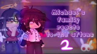 Michael’s family reacts to the aftons | FNaF gacha club | Part 2/2 | William & Michael