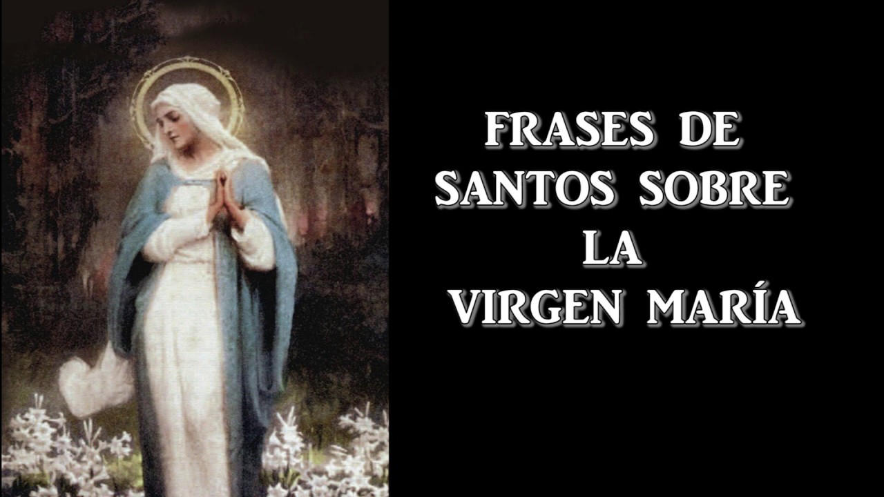 FRASES DE LOS SANTOS SOBRE LA VIRGEN MARÍA - YouTube