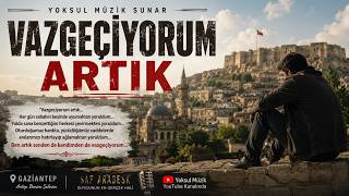 Vazgeçi̇yorum Artik Senden De Kendimden De Vazgeçiyorum… Damar Şarkılar 2026