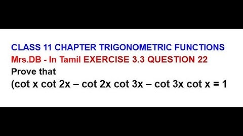 CLASS 11 CH 3 TRIGONOMETRIC FUNCTINS EX 3.3 QUESTION 22 (cot x cot 2x–cot 2x cot 3x–cot 3x cot x=1