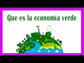 Que es la ECONOMÍA VERDE ⛰🏭🛒♻ / Economía Vs Ambiente #3