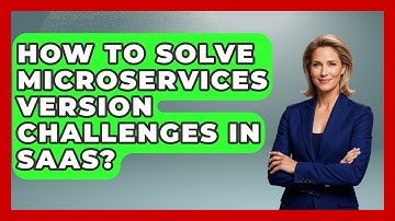 How To Solve Microservices Version Challenges In SaaS? - The SaaS Pros Breakdown