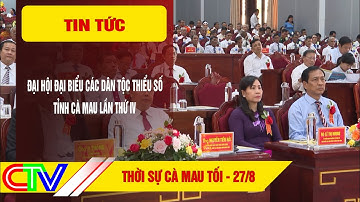 THỜI SỰ CÀ MAU TỐI 27-8-2024 | ĐẠI HỘI ĐẠI BIỂU CÁC DÂN TỘC THIỂU SỐ TỈNH CÀ MAU LẦN THỨ IV