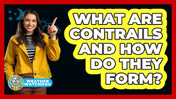 What Are Contrails And How Do They Form? - Weather Watchdog