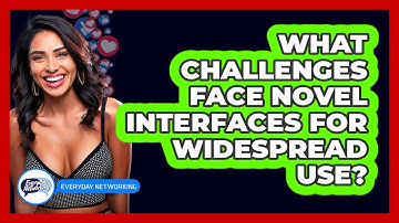 What Challenges Face Novel Interfaces For Widespread Use? - Everyday-Networking