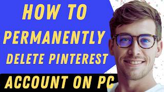 How To permanently Delete Your Pinterest Account On Pc - Full Guide