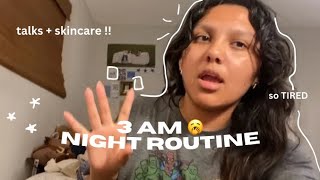 3 AM NIGHT ROUTINE 𐙚˚ ༘❀⋆ + talks + skin care routine