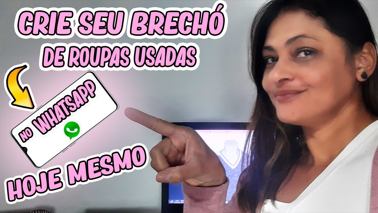 Faça você mesmo - Monte um brechó no whatsapp - dicas práticas para ter seu próprio negócio.