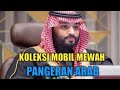 Koleksi mobil mewah pangeran arab saudi mohammad bin salman  otomotif tv otomotif viral otodriver