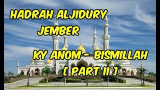 Ky Anom - Bismillah [ Part II ] | Hadrah Aljidury Jember