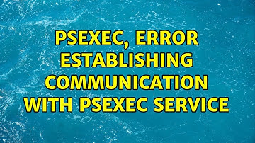 PsExec, Error establishing communication with PsExec service