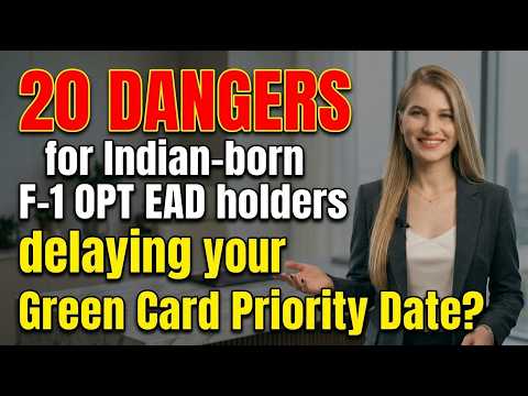 20 dangers for an Indian-born F-1 OPT EAD holders for delaying your Green Card Priority Date